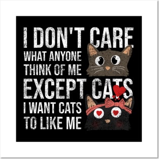 I Dont Care What Anyone Think Of Me Expect Cats I Want Cats To Like Me Posters and Art